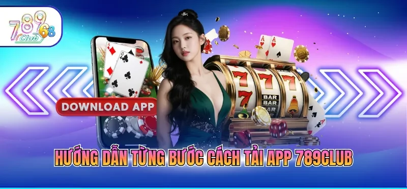 Tải App 789CLUB 2 Hướng dẫn từng bước cách tải app 789CLUB