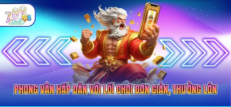 Game Nổ Hũ Đổi Thưởng Là Gì? Thông Tin Quan Trọng Cần Nhớ 4 Phong Vân hấp dẫn với lối chơi đơn giản, thưởng lớn